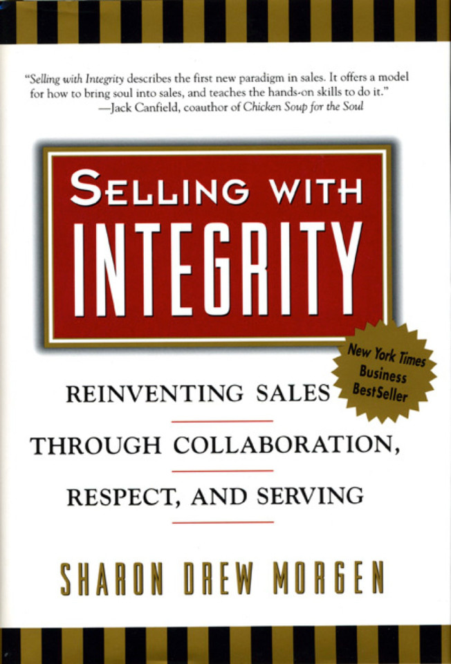 Selling with Integrity: Reinventing Sales through Collaboration, Respect, and Serving book cover by Sharon Drew Morgen