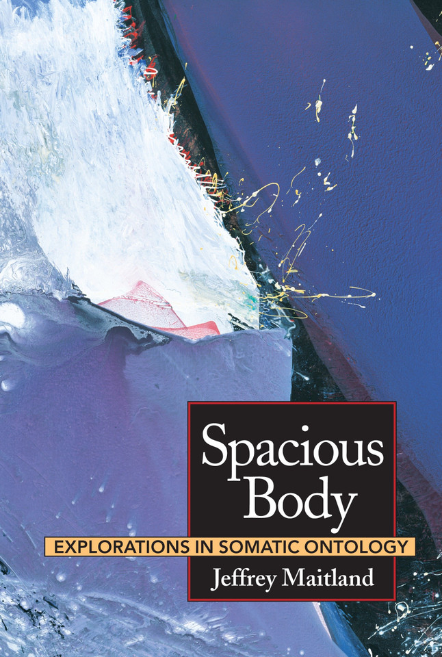 Spacious Body: Explorations in Somatic Ontology book cover by Jeffrey Maitland