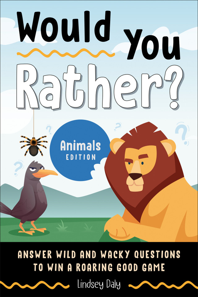 Would You Rather? Animals Edition: Answer Wild and Wacky Questions to Win a Roaring Good Game (Would You Rather?) book cover by Lindsey Daly