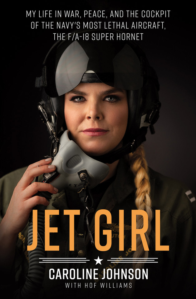 Jet Girl: My Life in War, Peace, and the Cockpit of the Navy's Most Lethal Aircraft, the F/A-18 Super Hornet book cover by Caroline Johnson, Hof Williams