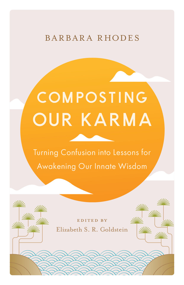 Composting Our Karma: Turning Confusion into Lessons for Awakening Our Innate Wisdom book cover by Barbara Rhodes