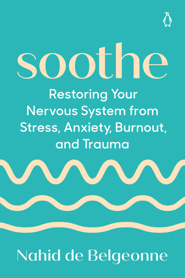 Soothe: Restoring Your Nervous System from Stress, Anxiety, Burnout, and Trauma book cover by Nahid de Belgeonne