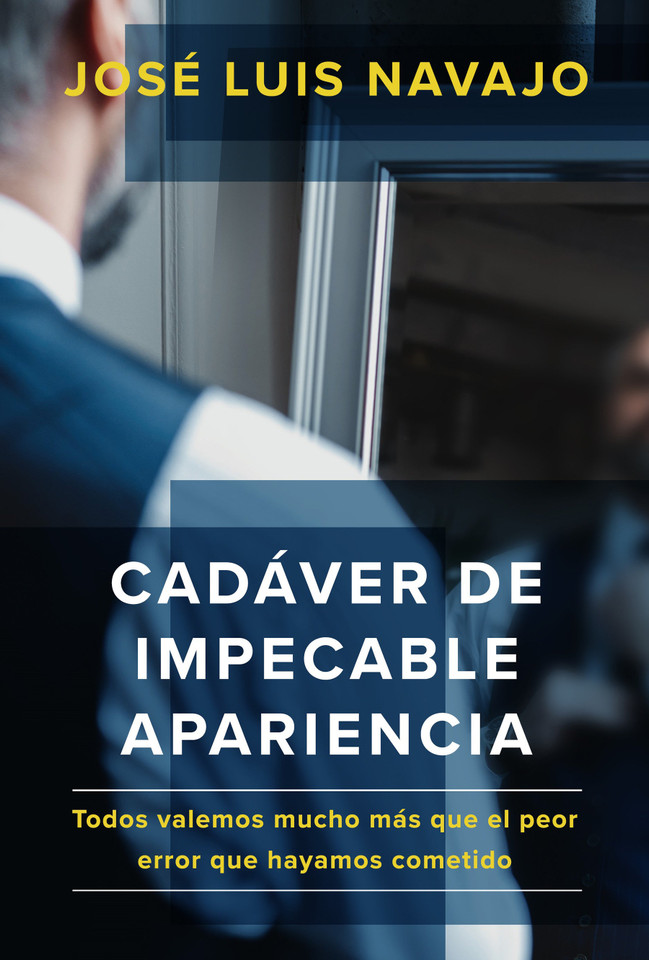 Cadáver de impecable apariencia: Todos valemos mucho más que el peor error que hayamos cometido /A Good Looking Corpse: We are all worth more book cover by Jose Luis Navajo