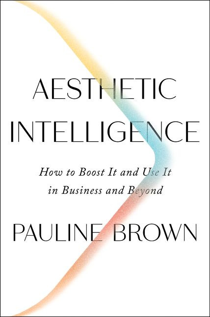 Aesthetic Intelligence: How to Boost It and Use It in Business and Beyond book cover by Pauline Brown