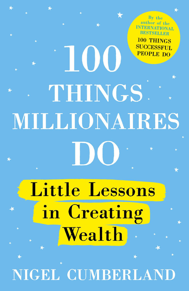 100 Things Millionaires Do: Little lessons in creating wealth book cover by Nigel Cumberland
