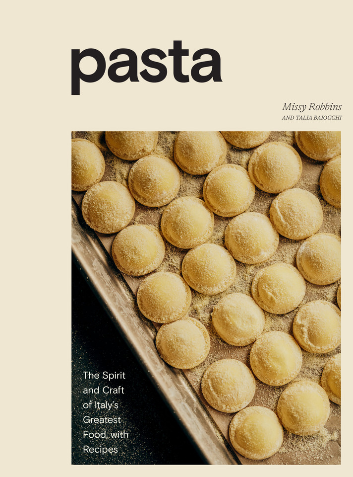 Pasta: The Spirit and Craft of Italy's Greatest Food, with Recipes [A Cookbook] book cover by Missy Robbins, Talia Baiocchi