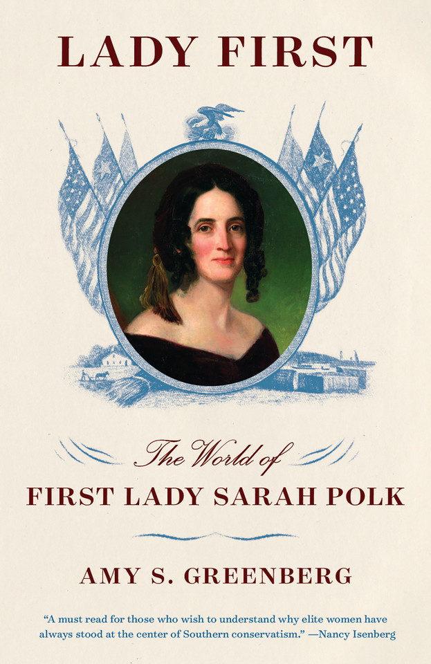 Lady First: The World of First Lady Sarah Polk book cover by Amy S. Greenberg