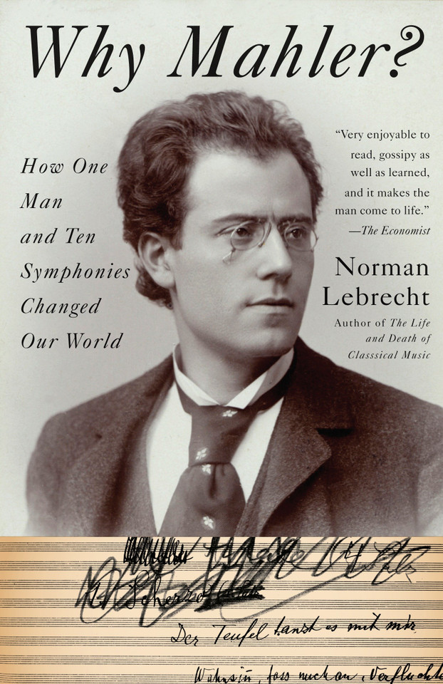 Why Mahler?: How One Man and Ten Symphonies Changed Our World book cover by Norman Lebrecht