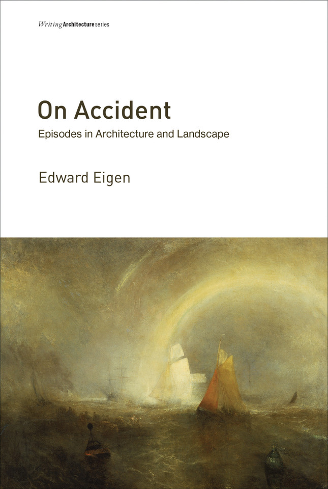 On Accident: Episodes in Architecture and Landscape (Writing Architecture) book cover by Edward Eigen