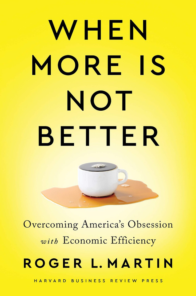 When More Is Not Better: Overcoming America's Obsession with Economic Efficiency Cover