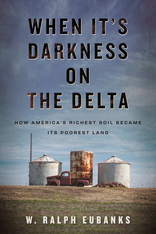 When It's Darkness on the Delta: How America's Richest Soil Became Its Poorest Land book cover by W. Ralph Eubanks