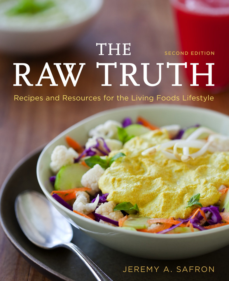 The Raw Truth, 2nd Edition: Recipes and Resources for the Living Foods Lifestyle [A Cookbook] book cover by Jeremy A. Safron