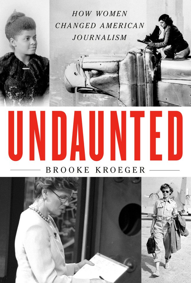 Undaunted: How Women Changed American Journalism book cover by Brooke Kroeger