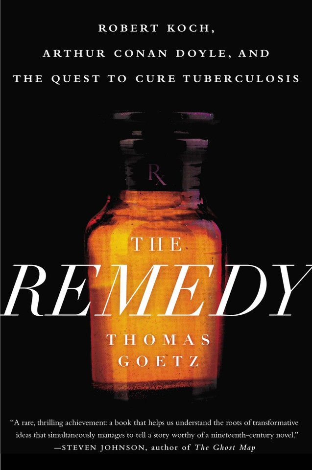 The Remedy: Robert Koch, Arthur Conan Doyle, and the Quest to Cure Tuberculosis book cover by Thomas Goetz