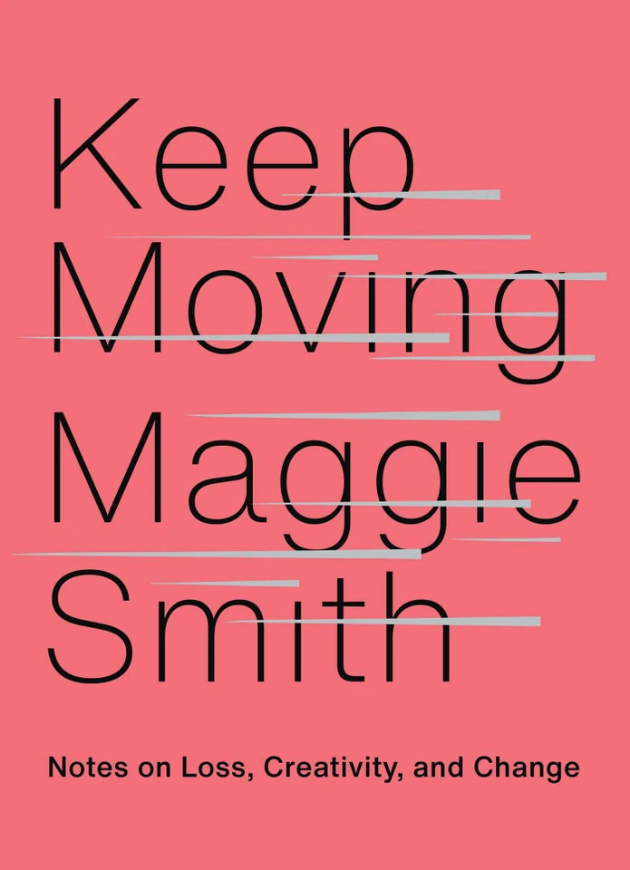 Keep Moving: Notes on Loss, Creativity, and Change book cover by Maggie Smith