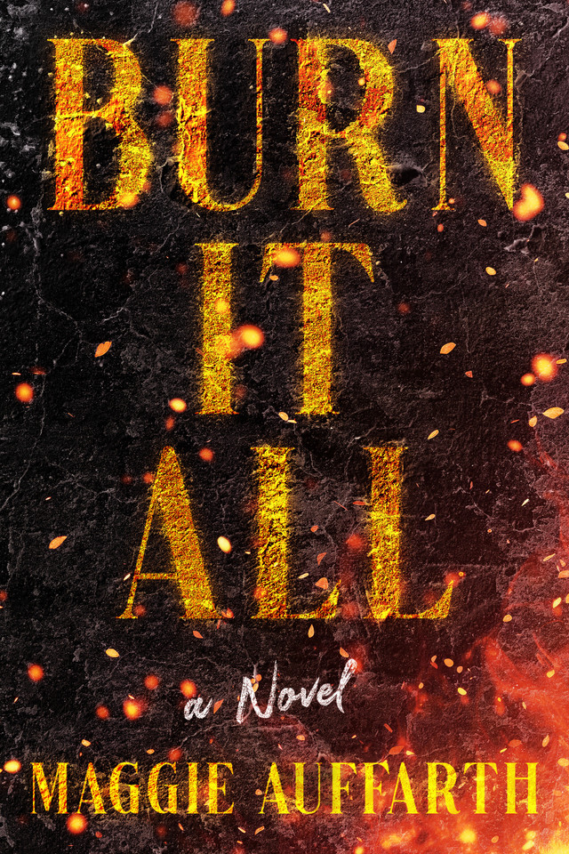 Burn It All: A Novel book cover by Maggie Auffarth