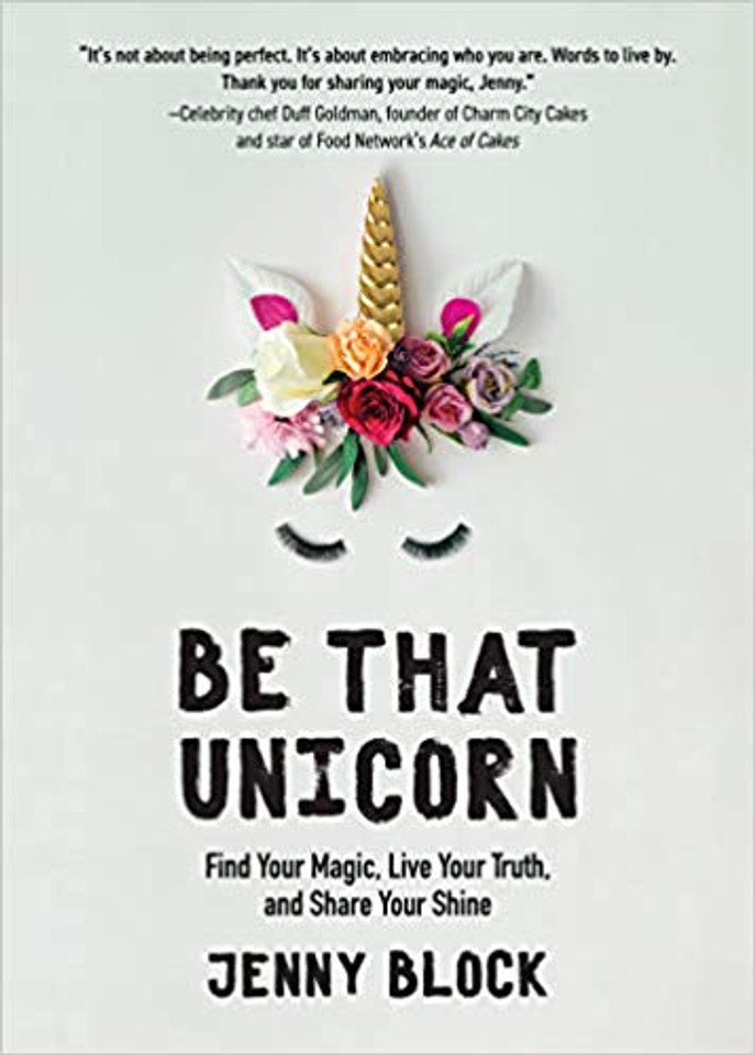 Be That Unicorn: Find Your Magic, Live Your Truth, and Share Your Shine Cover