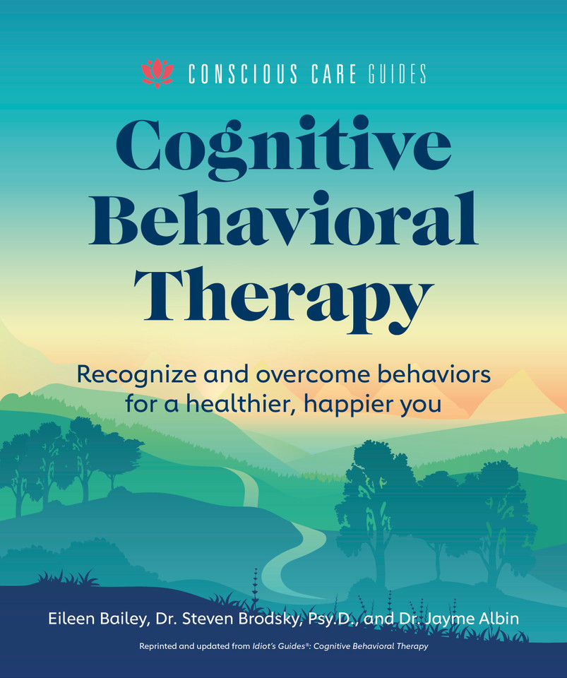 Cognitive Behavioral Therapy: Recognize and Overcome Behaviors for a Healthier, Happier You (Conscious Care Guides) book cover by Dr. Jayme Albin, Eileen Bailey, Steven Brodsky