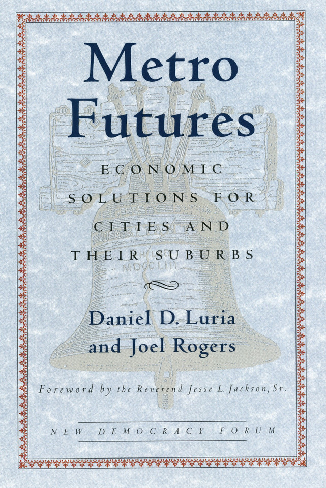 Metro Futures: Economic Solutioins for Cities and Their Suburbs (New Democracy Forum) book cover by Daniel D. Luria