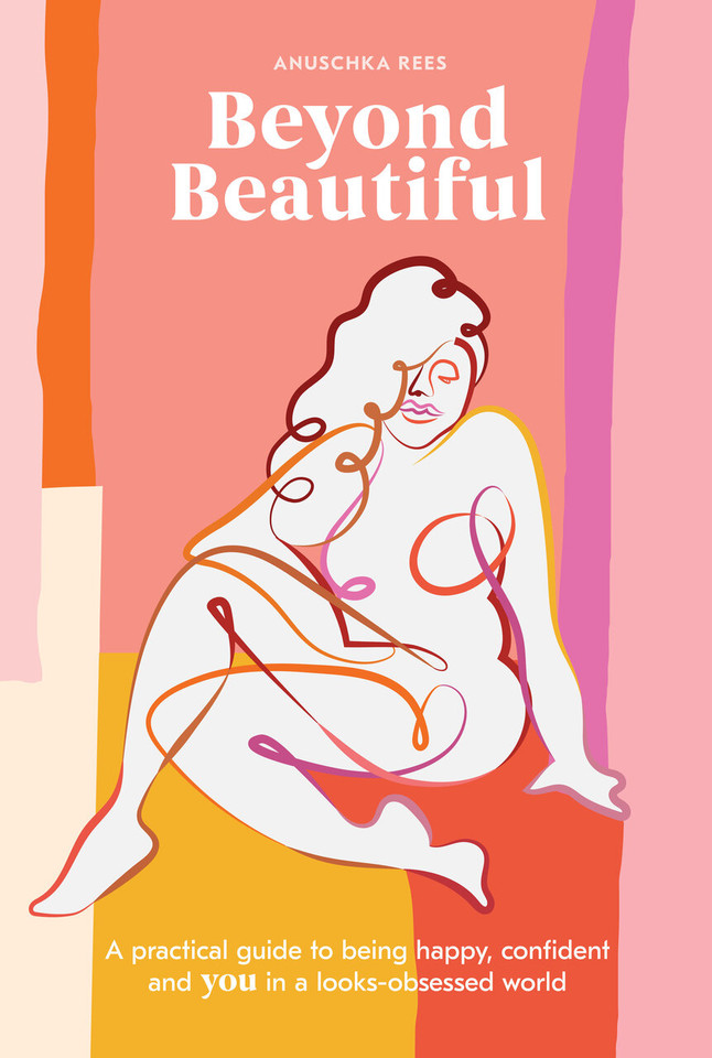 Beyond Beautiful: A Practical Guide to Being Happy, Confident, and You in a Looks-Obsessed World book cover by Anuschka Rees
