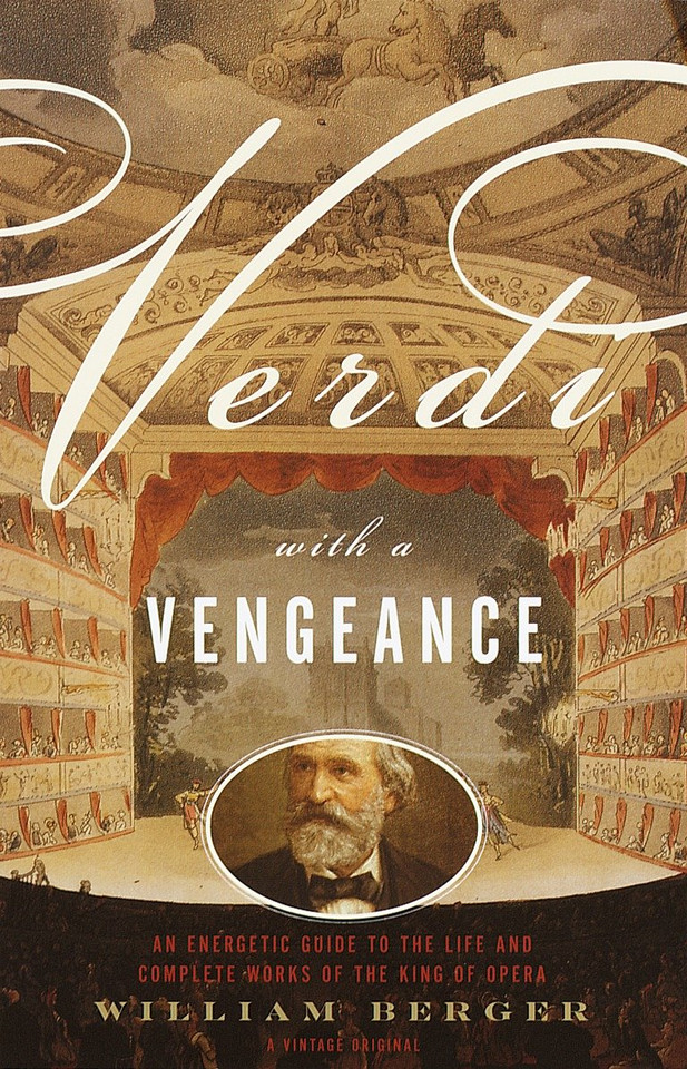 Verdi With a Vengeance: An Energetic Guide to the Life and Complete Works of the King of Opera book cover by William Berger