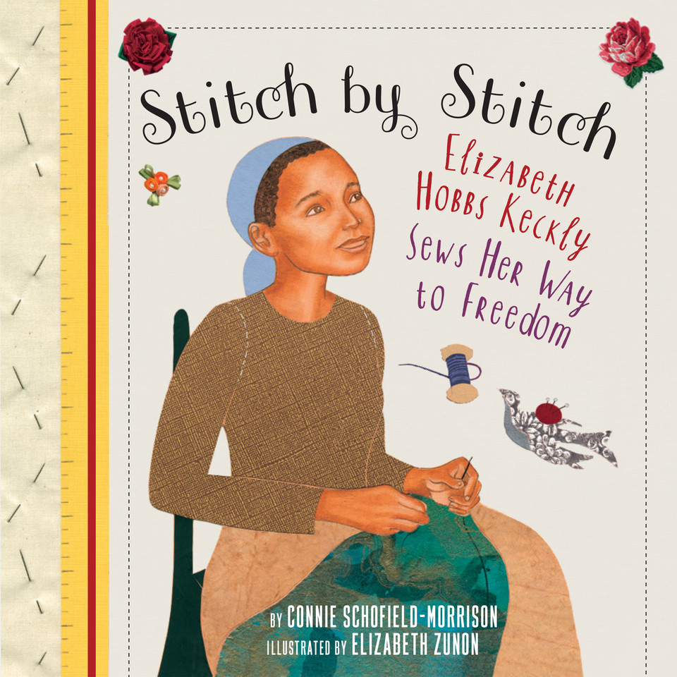 Stitch by Stitch: Elizabeth Hobbs Keckly Sews Her Way to Freedom book cover by Connie Schofield-Morrison