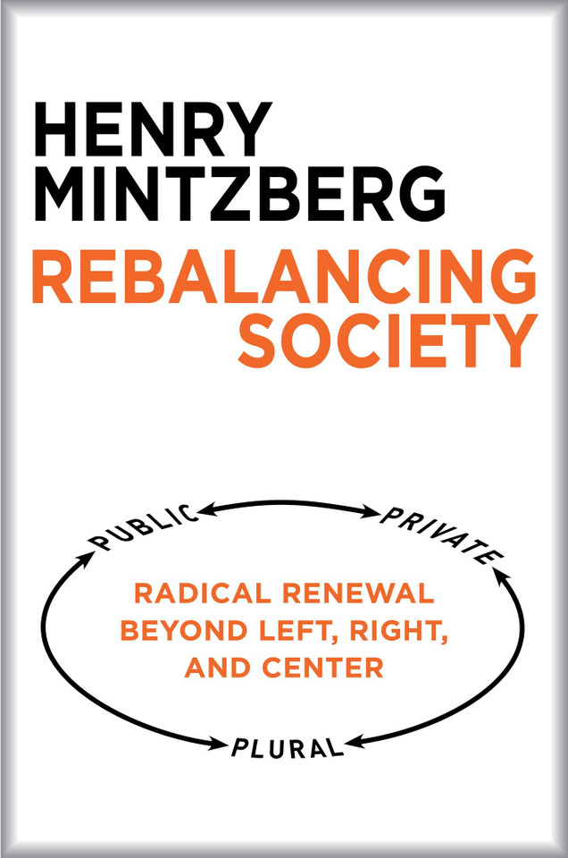Rebalancing Society: Radical Renewal Beyond Left, Right, and Center book cover by Henry Mintzberg