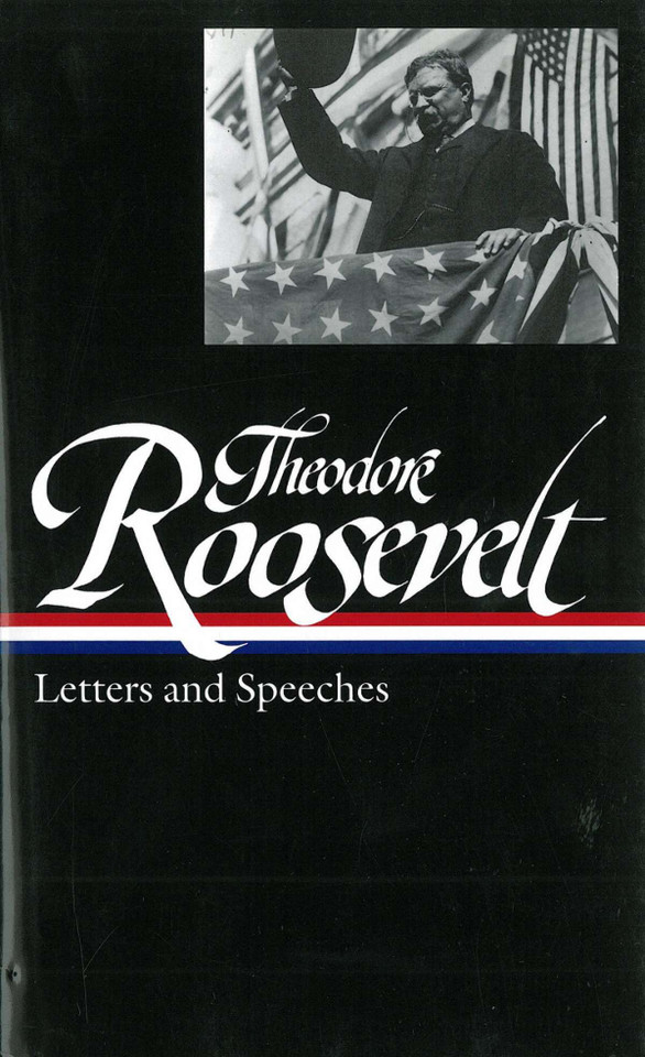 Theodore Roosevelt: Letters and Speeches (LOA #154) (Library of America Theodore Roosevelt Edition) book cover by Theodore Roosevelt