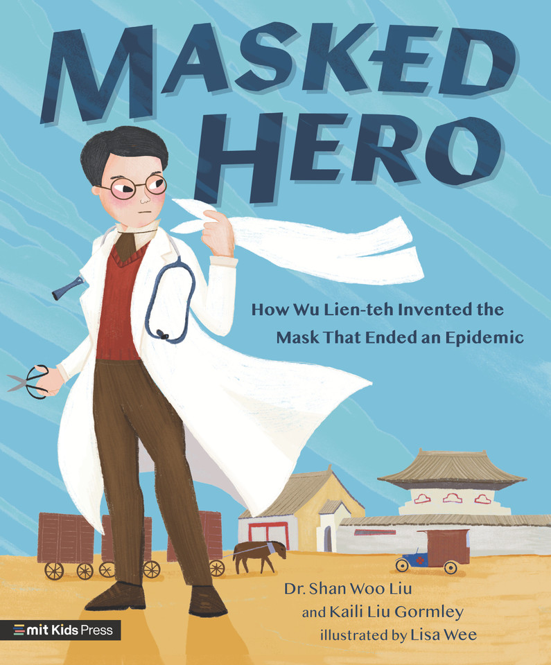 Masked Hero: How Wu Lien-teh Invented the Mask That Ended an Epidemic book cover by Shan Woo Liu