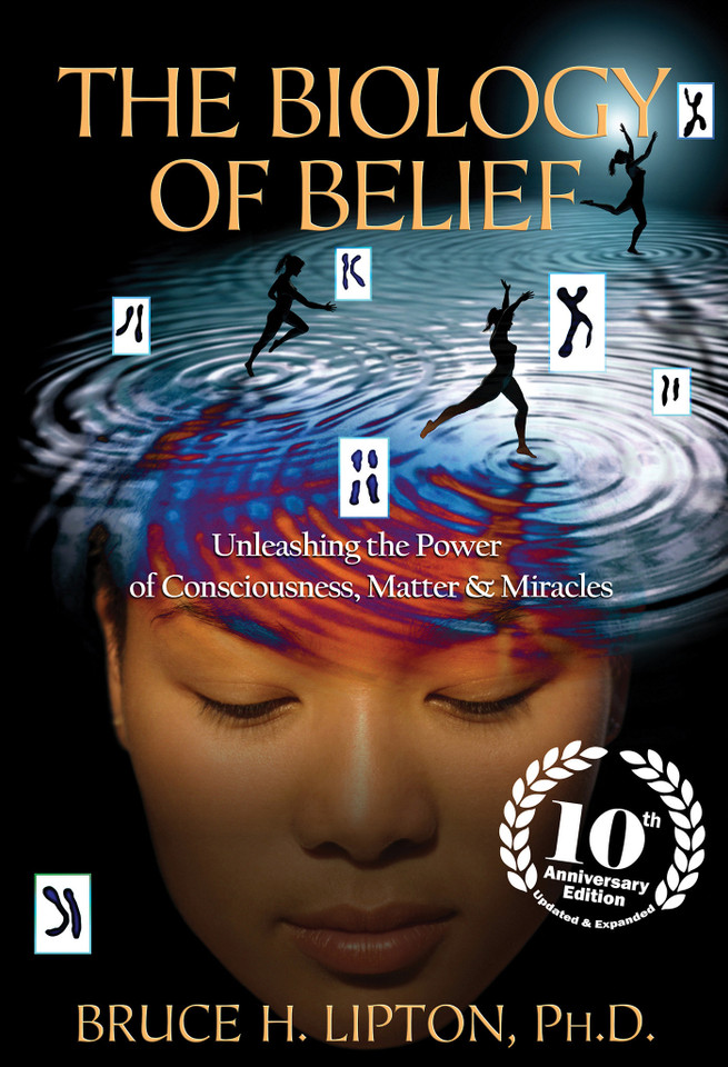 The Biology of Belief 10th Anniversary Edition: Unleashing the Power of Consciousness, Matter & Miracles book cover by Bruce H. Lipton, PHD