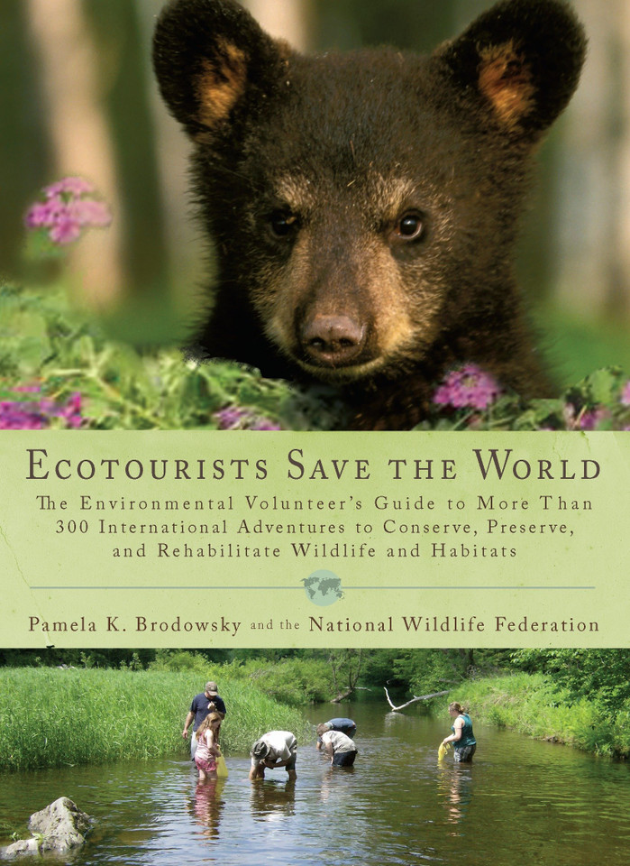 Ecotourists Save the World: The Environmental Volunteer's Guide to More Than 300 International Adventures toConserve, Preserve, and Rehabilitate Wildlife and Habitats book cover by Pamela K. Brodowsky, National Wildlife Federation