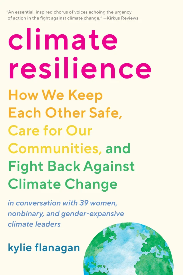 Climate Resilience: How We Keep Each Other Safe, Care for Our Communities, and Fight Back Against Climate Change book cover by Kylie Flanagan