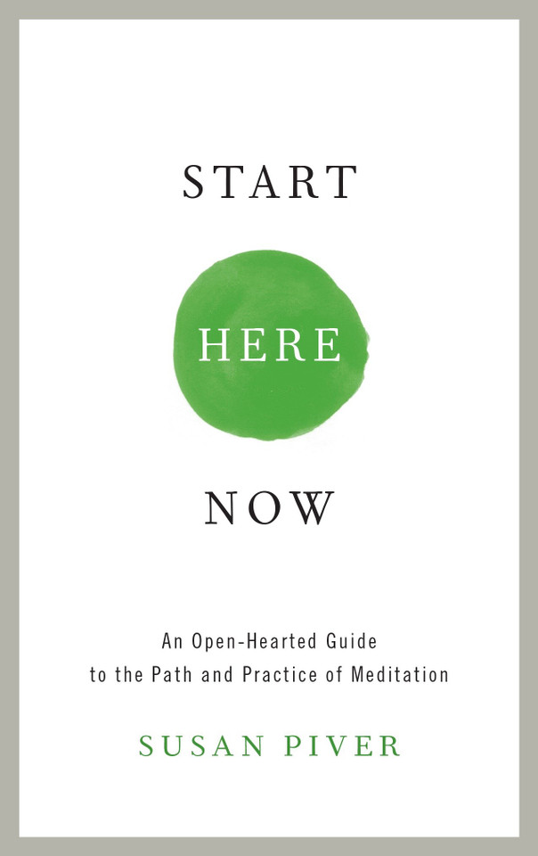 Start Here Now: An Open-Hearted Guide to the Path and Practice of Meditation book cover by Susan Piver