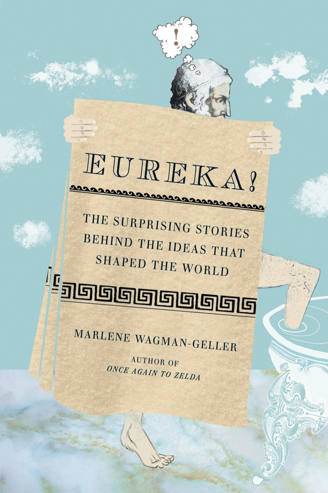 Eureka!: The Surprising Stories Behind the Ideas That Shaped the World book cover by Marlene Wagman-Geller