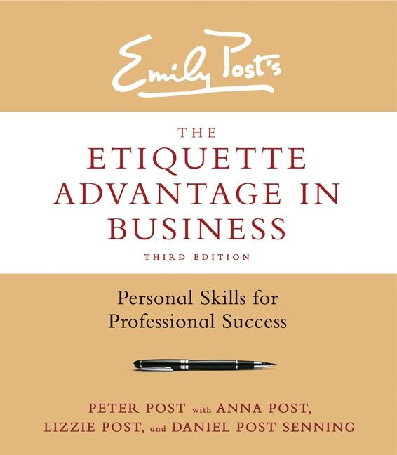 The Etiquette Advantage in Business, Third Edition: Personal Skills for Professional Success book cover by Peter Post, Anna Post, Lizzie Post, Daniel Post Senning