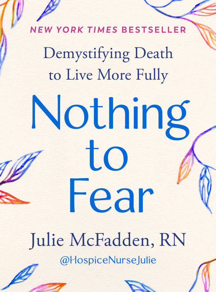 Nothing to Fear: Demystifying Death to Live More Fully book cover by Julie McFadden, RN