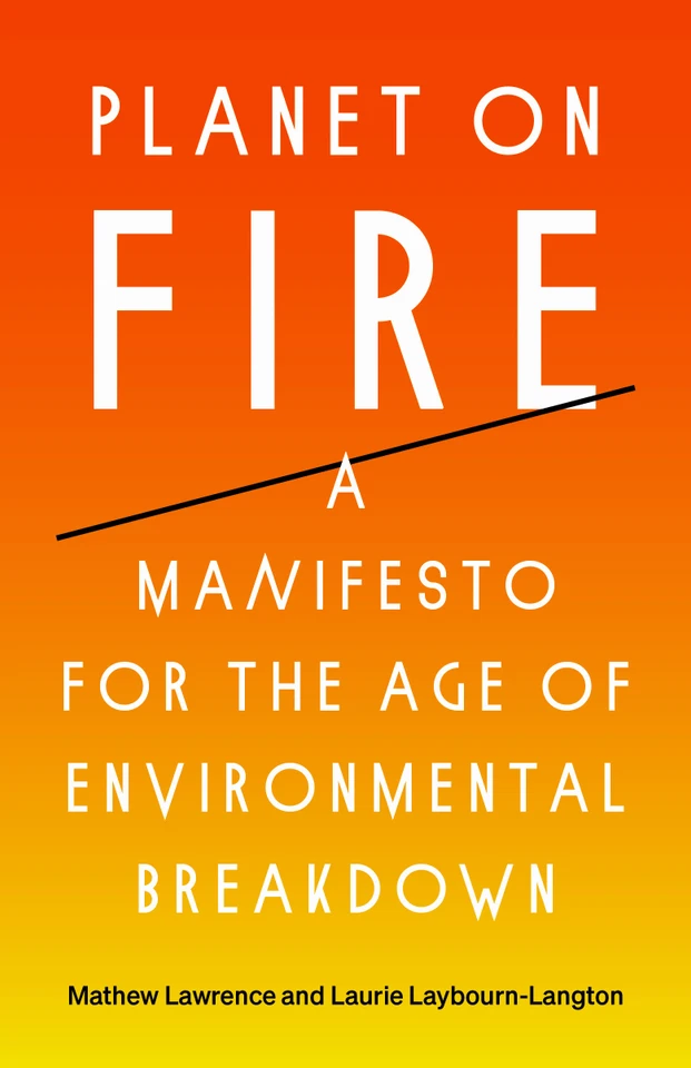 Planet on Fire: A Manifesto for the Age of Environmental Breakdown book cover by Mathew Lawrence, Laurie Laybourn-Langton