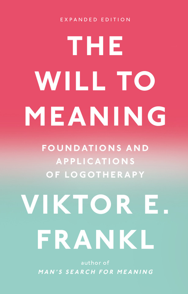 The Will to Meaning: Foundations and Applications of Logotherapy book cover by Viktor E. Frankl