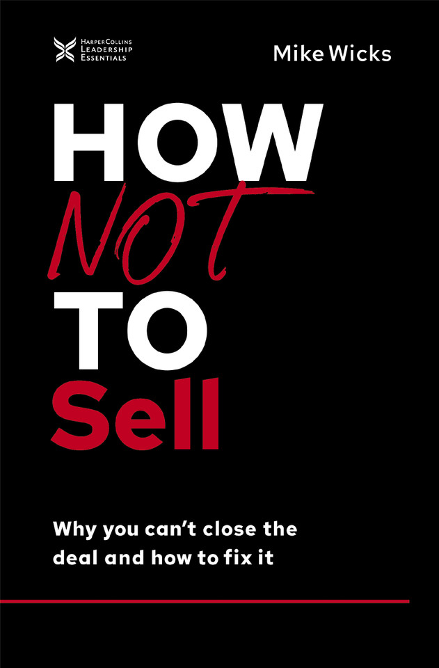 How Not to Sell: Why You Can't Close the Deal and How to Fix It (The How Not to Succeed Series) book cover by Mike Wicks