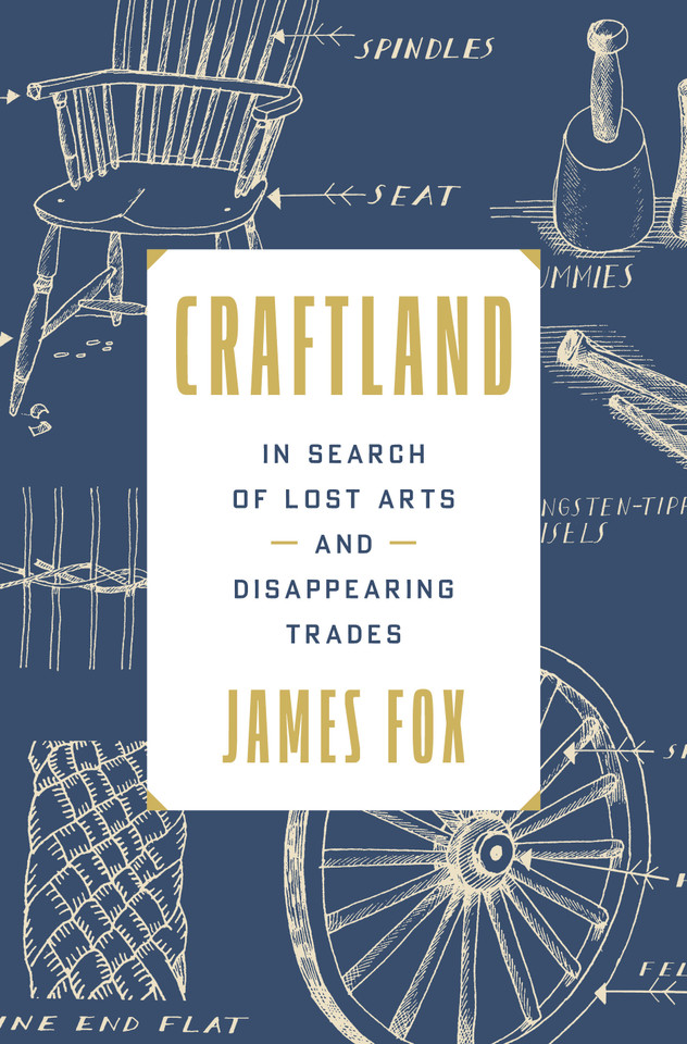 Craftland: In Search of Lost Arts and Disappearing Trades book cover by James Fox