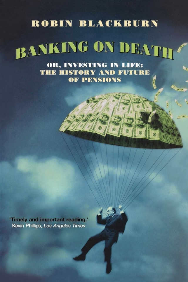 Banking on Death: Or, Investing in Life: The History and Future of Pensions book cover by Robin Blackburn