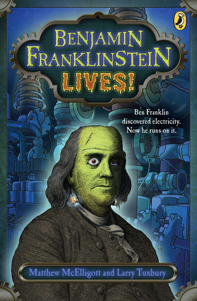 Benjamin Franklinstein Lives! (Benjamin Franklinstein) book cover by Matthew McElligott, Larry David Tuxbury