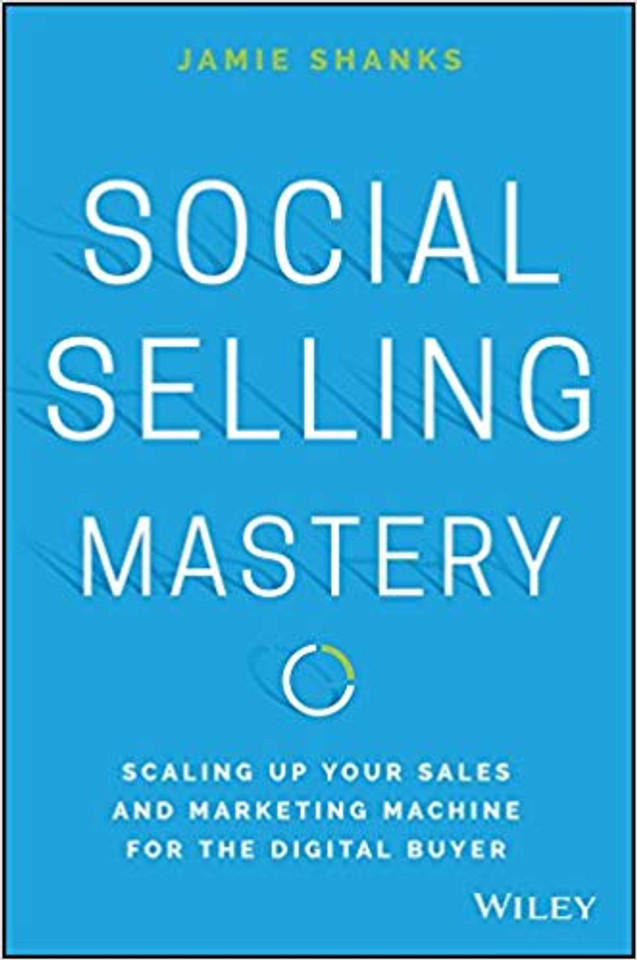 Social Selling Mastery: Scaling Up Your Sales and Marketing Machine for the Digital Buyer (1ST ed.) Cover Social Selling Mastery: Scaling Up Your Sales and Marketing Machine for the Digital Buyer (1ST ed.) Cover