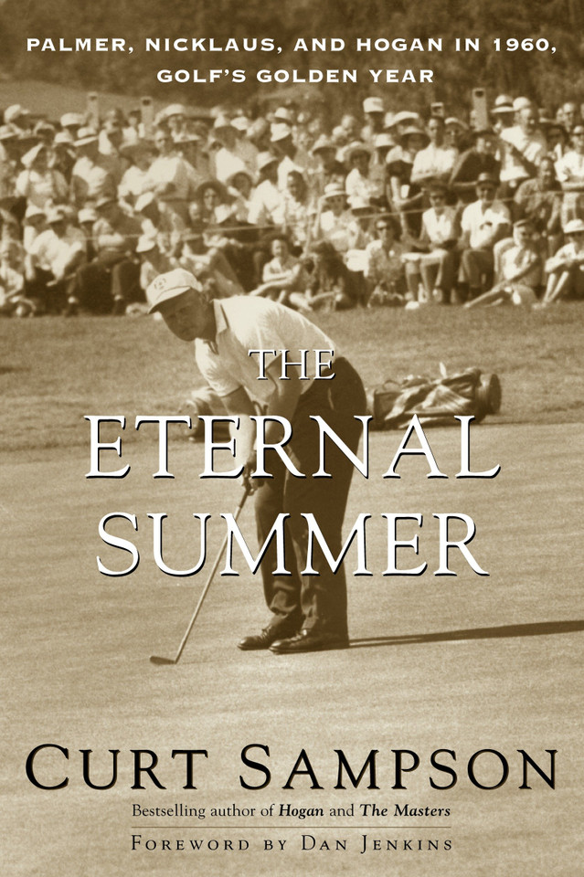 The Eternal Summer: Palmer, Nicklaus, and Hogan in 1960, Golf's Golden Year book cover by Curt Sampson