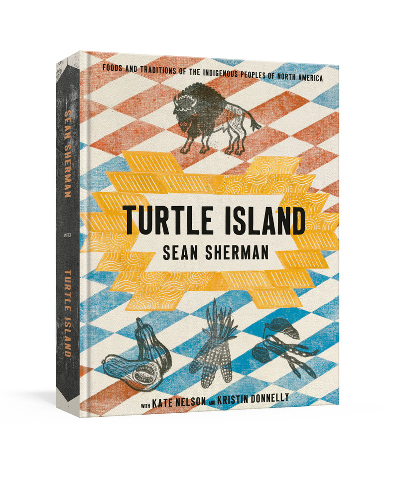 Turtle Island: Foods and Traditions of the Indigenous Peoples of North America book cover by Sean Sherman, Kate Nelson, Kristin Donnelly