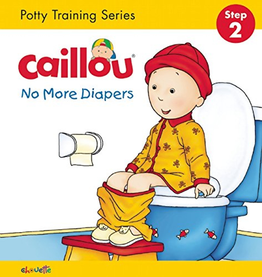Caillou, No More Diapers (board book edition): Potty Training Series, STEP 2 Cover Caillou, No More Diapers (board book edition): Potty Training Series, STEP 2 Cover