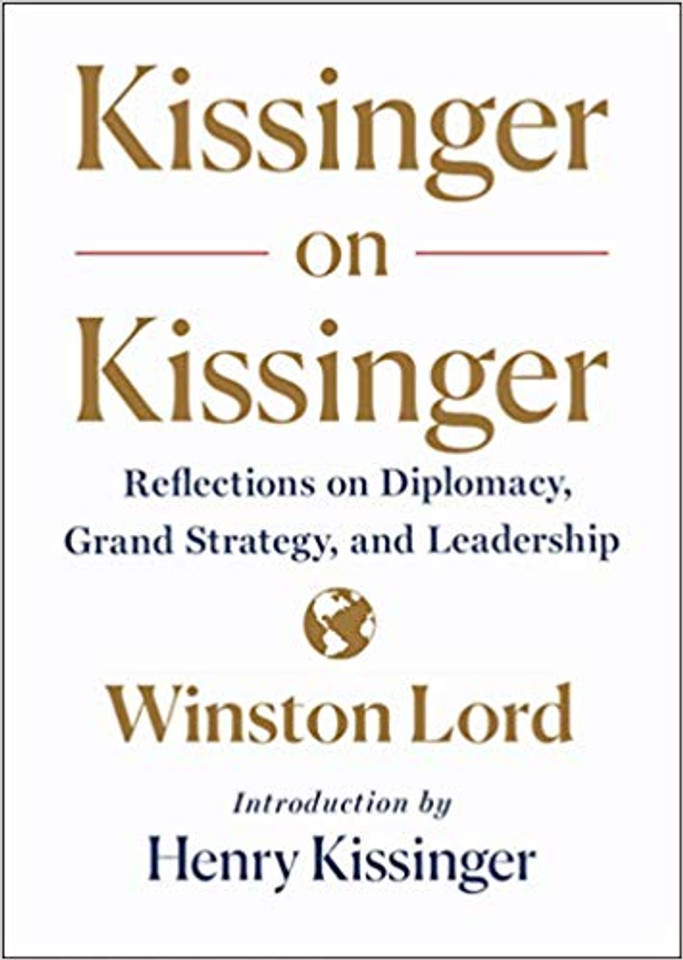 Kissinger on Kissinger: Reflections on Diplomacy, Grand Strategy, and Leadership Cover