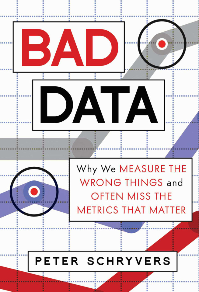 Bad Data: Why We Measure the Wrong Things and Often Miss the Metrics That Matter book cover by Peter Schryvers
