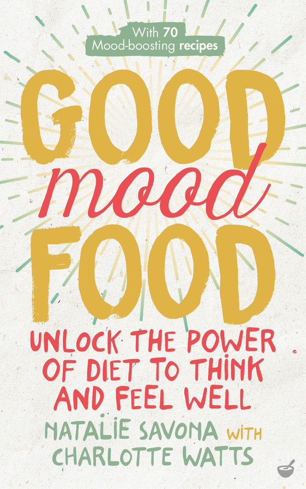 Good Mood Food: Unlock the Power of Diet to Think and Feel Well book cover by Natalie Savona, Charlotte Watts
