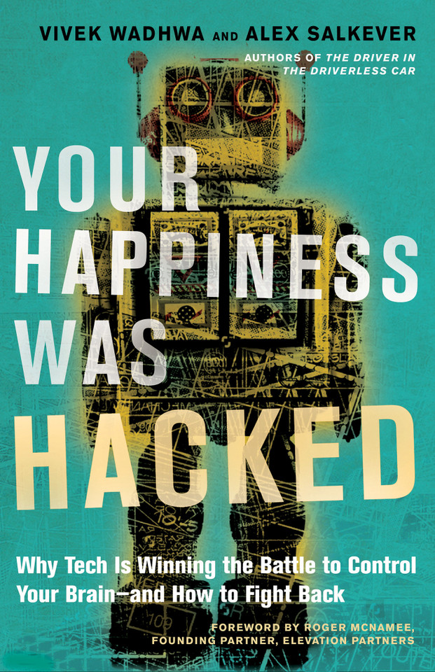 Your Happiness Was Hacked: Why Tech Is Winning the Battle to Control Your Brain--and How to Fight Back book cover by Vivek Wadhwa, Alex Salkever
